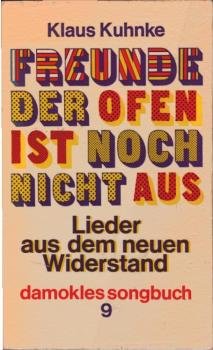 Freunde, der Ofen ist noch nicht aus : Lieder aus d. neuen Widerstand.