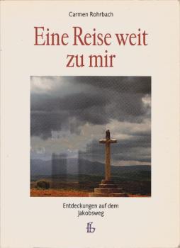Eine Reise weit zu mir : Entdeckungen auf dem Jakobsweg.