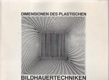 Bildhauertechniken : Dimensionen d. Plastischen ; 21. März - 20. April 1981, Neuer Berliner Kunstverein e.V. in d. Staatl. Kunsthalle Berlin