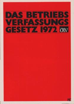 Das Betriebsverfassungsgesetz 1972 : [Betriebsverfassungsgesetz ; vom 15. Januar 1972 ; geänd. durch d. Gesetz zum Schutze in Ausbildung befindl. Mitglieder von Betriebsverfassungsorganen vom 18. Januar 1974 u. durch Art. 238 d. Einführungsgesetzes zum St