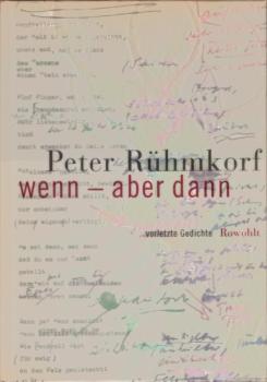 Wenn - aber dann : vorletzte Gedichte.