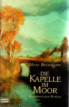 Die Kapelle im Moor : [historischer Roman].