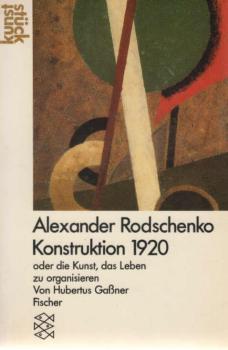 Alexander Rodschenko Konstruktion 1920 oder die Kunst, das Leben zu organisieren.