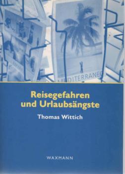 Reisegefahren und Urlaubsängste : die touristische Erfahrung von Bedrohung und Unsicherheit als Gegenstand narrativer Darstellungen.