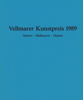 Vellmarer Kunstpreis 1989. Malerei - Bildhauerei - Objekte