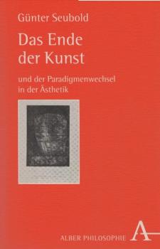 Das Ende der Kunst und der Paradigmenwechsel in der Ästhetik : philosophische Untersuchungen zu Adorno, Heidegger und Gehlen in systematischer Absicht.
