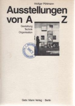Ausstellungen von A - Z : Gestaltung, Technik, Organisation.