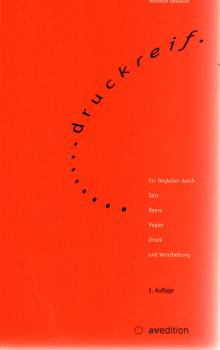 Druckreif : ein Begleiter durch Satz, Repro, Papier, Druck und Verarbeitung.