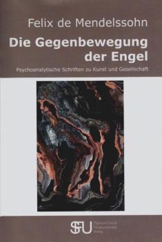 Die Gegenbewegung der Engel : psychoanalytische Schriften zu Kunst und Gesellschaft.