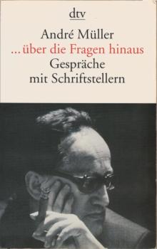 ... über die Fragen hinaus : Gespräche mit Schriftstellern.
