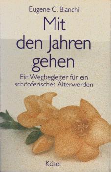 Mit den Jahren gehen : ein Wegbegleiter für ein schöpferisches Älterwerden.