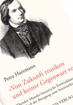 Von Zukunft trunken und keiner Gegenwart voll : Theodor Mundts literarische Entwicklung vom "Buch der Bewegung" zum historischen Roman.