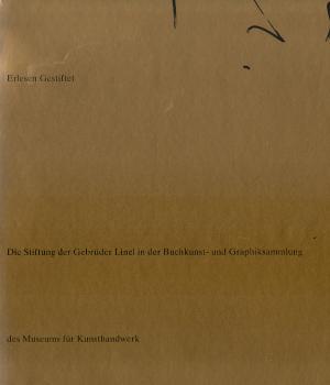 Erlesen gestiftet : die Stiftung der Gebrüder Linel in der Buchkunst- und Graphiksammlung des Museums für Kunsthandwerk Frankfurt am Main, 5. Dezember 1991 bis 16. Februar 1992.