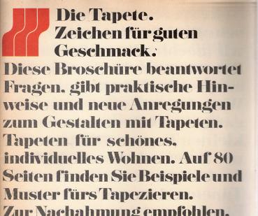 Die Tapete. Zeichen für guten Geschmack. Diese Broschüre beantwortet Fragen. gibt praktische Hin- weise und neue Anregungen zum Gestalten mit Tapeten. Tapeten für schönes. individuelles Wohnen. Auf 80 Seiten finden Sie Beispiele und Muster fürs Tapezieren