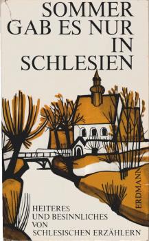 Sommer gab es nur in Schlesien : Heiteres u. Besinnliches von schlesischen Erzählern.
