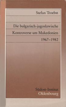Die bulgarisch-jugoslawische Kontroverse um Makedonien 1967 - 1982.