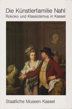 Die Künstlerfamilie Nahl : Rokoko und Klassizismus in Kassel ; [Verzeichnis sämtlicher Werke von Johann August Nahl d.Ä., Johann Samuel Nahl d.J. und Johann August Nahl d.J. im Besitz der Staatlichen Museen Kassel, Neue Galerie ... ; aus Anlass der Ausste