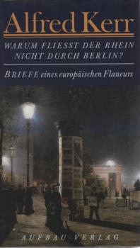 Warum fließt der Rhein nicht durch Berlin? : Briefe eines europäischen Flaneurs 1895 - 1900.