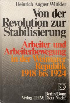 Winkler, Heinrich August: Arbeiter und Arbeiterbewegung in der Weimarer Republik; Teil: Von der Revolution zur Stabilisierung : 1918 - 1924.