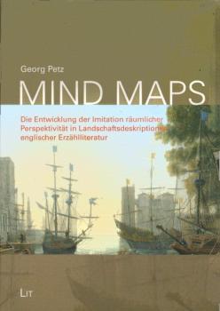 Mind maps : die Entwicklung der Imitation räumlicher Perspektivität in Landschaftsdeskriptionen englischer Erzählliteratur.