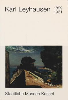 Karl Leyhausen : (1899 - 1931) ; Verzeichnis sämtlicher Werke Karl Leyhausens im Besitz der Staatlichen Museen Kassel, Neue Galerie und Graphische Sammlung ; aus Anlass der Übernahme der "Friedel Förster und Klot Liebnitz Stiftung" und der Ausstellung "Ka