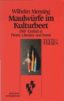 Maulwürfe im Kulturbeet : DKP-Einfluss in Presse, Literatur u. Kunst.