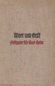 Wort und Geist : Studien zur christl. Erkenntnis von Gott, Welt u. Mensch ; Festgabe für Karl Heim zum 60. Geburtstag am 20. Jan. 1934.