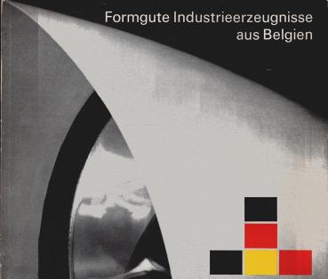 Formgute Industrieerzeugnisse aus Belgien : [Stuttgart, 20.10 - 6.11.1963]. [[Ausstellungskatalog]].