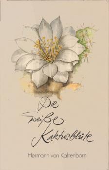 Die weisse Kaktusblüte und andere Erzählungen.
