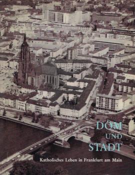 Dom und Stadt : Katholisches Leben in Frankfurt a.M.