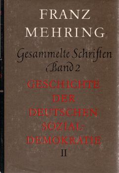 Mehring, Franz: Gesammelte Schriften; Teil: Bd. 2., Geschichte der deutschen Sozialdemokratie : Teil 2 ; von Lassalles "Offenem Antwortschreiben" bis zum Erfurter Programm 1863 - 1891.