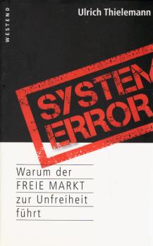 System error : warum der freie Markt zur Unfreiheit führt.