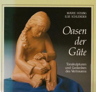 Oasen der Güte : Tonskulpturen und Gedanken des Vertrauens.