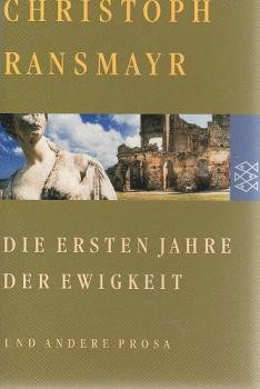 Die ersten Jahre der Ewigkeit und andere Prosa