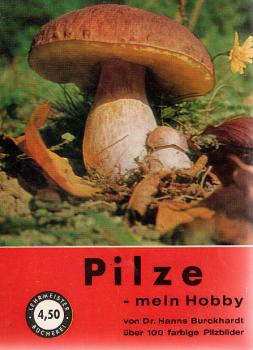 Pilze, mein Hobby : Ein Leitfaden f.d. Sammeln u. Erkennen d. wichtigsten Pilze Mittel-Europas.