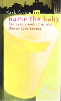 Name the baby - ein paar ziemlich grosse Worte über Leonia : Roman.