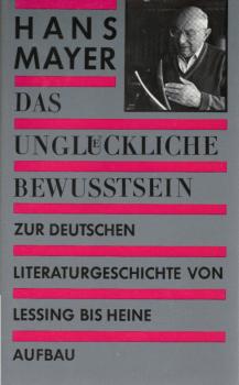 Das unglückliche Bewusstsein : zur deutschen Literaturgeschichte von Lessing bis Heine.