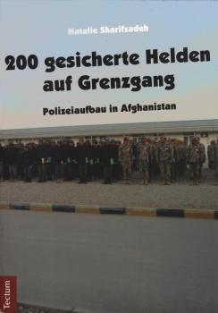 200 gesicherte Helden auf Grenzgang : Polizeiaufbau in Afghanistan.