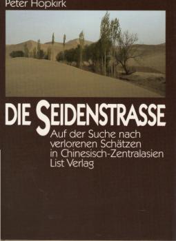Die Seidenstrasse : auf d. Suche nach verlorenen Schätzen in Chinesisch-Zentralasien.