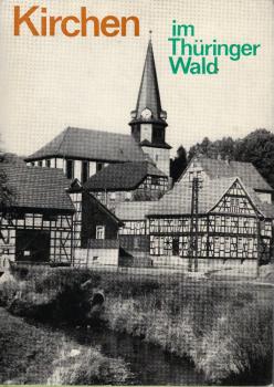 Kirchen im Thüringer Wald : e. Heimatbuch für d. Kirchgemeinden um Schleusingen, Suhl u. Zella-Mehlis.
