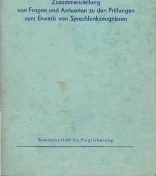 Zusammenstellung von Fragen und Antworten zu den Prüfungen zum Erwerb von Sprechfunkzeugnissen  nach der Verordnung über Flugfunkzeugnisse des Bundesministers für das Post- und Fernmeldewesen vom 29. November 1966.