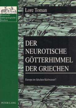 Der neurotische Götterhimmel der Griechen : Europa im falschen Kielwasser?.