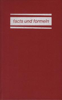 Facts und Formeln : Tatsachen u. Formeln aus allen Gebieten d. Wissens u.d. tägl. Lebens in 250 Tab. u. Übersichten.