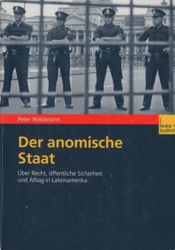 Der anomische Staat : über Recht, öffentliche Sicherheit und Alltag in Lateinamerika.