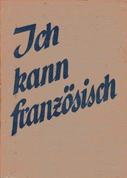 Ich kann französisch : Ein Hilfsmittel f. d. notwendigsten Sprachbedarf.
