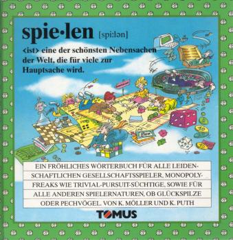 Spielen : ein fröhliches Wörterbuch für alle leidenschaftlichen Gesellschaftsspieler, Monopoly-Freaks wie Trivial-Pursuit-Süchtige, sowie für alle anderen Spielernaturen, ob Glückspilze oder Pechvögel.