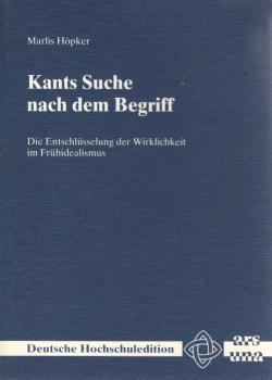 Kants Suche nach dem Begriff : d. Entschlüsselung d. Wirklichkeit im Frühidealismus.