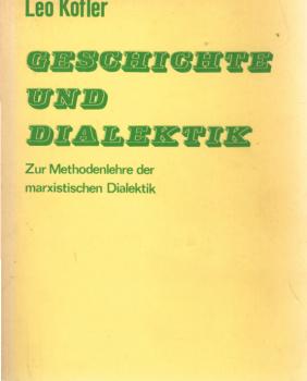 Geschichte und Dialektik. Zur Methodenlehre der marxististischen Dialektik.
