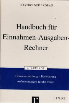 Handbuch für Einnahmen-Ausgaben-Rechner : Gewinnermittlung - Besteuerung - Aufzeichnungen für die Praxis.