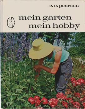 Mein Garten - mein Hobby : Pfiffe u. Kniffe f. Spaten u. Hacke.